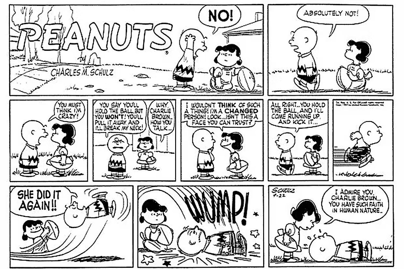 Peanuts, Lucy tells Charlie Brown he has such faith in human nature, after pulling the football away from him