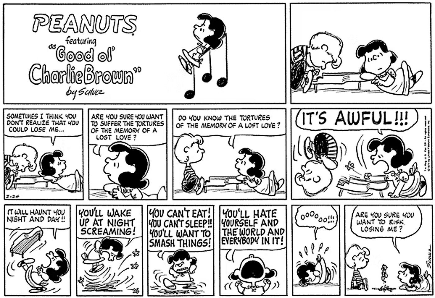 Peanuts, Lucy tries to get Schroeder to recognize how much he'll miss her if she stops loving him