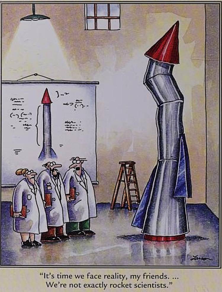 Far Side, scientists looking at dented rocket saying 'we're not rocket scientists'