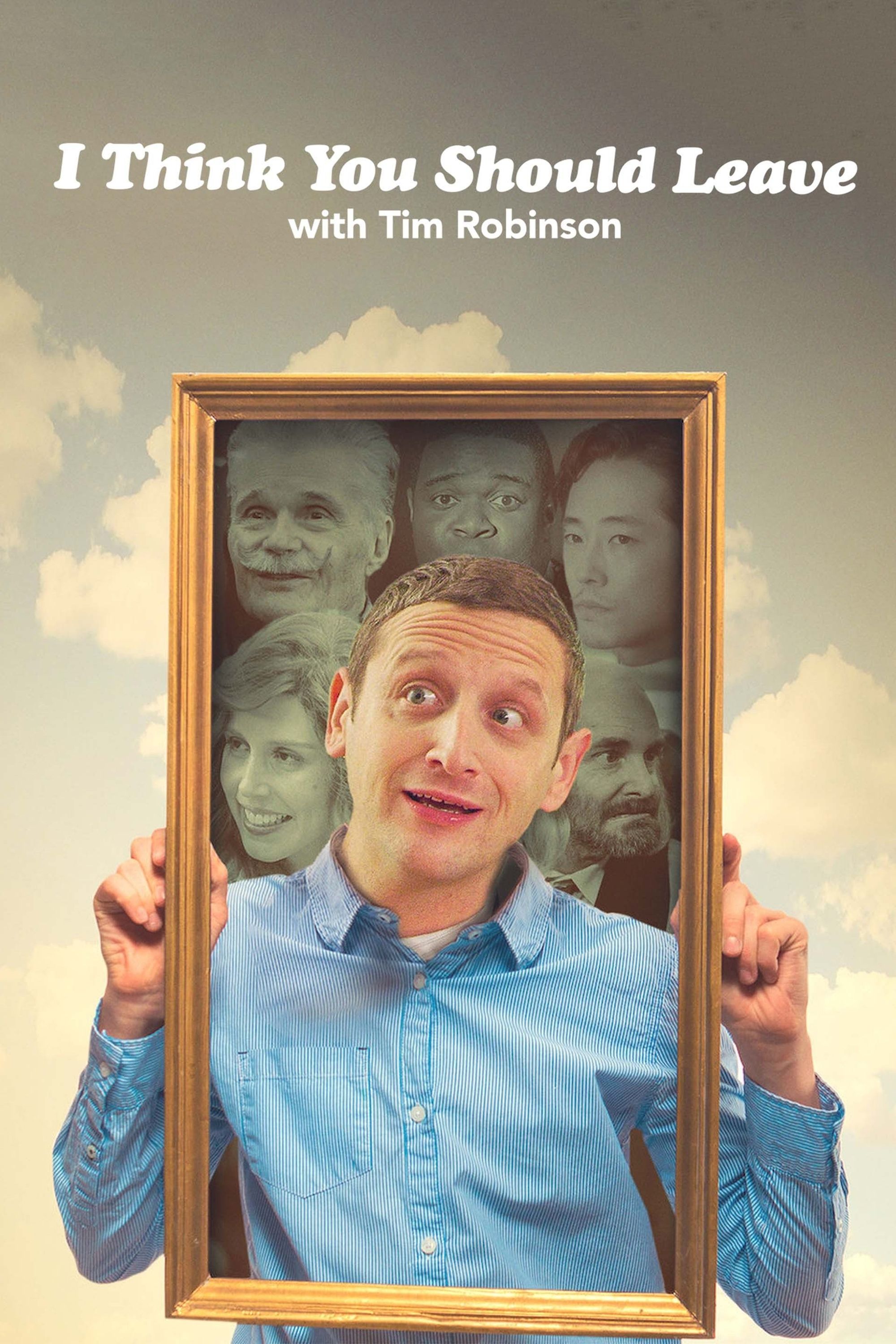 Eu acho que você deveria sair com Tim Robinson Pôster mostrando Robinson segurando uma moldura com seu rosto e outros membros do elenco-1