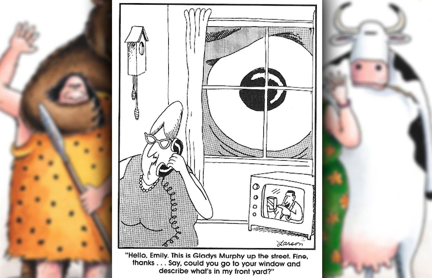 the far side a woman calls her neighbor to have her describe the monster at her window, which is just an eye to her