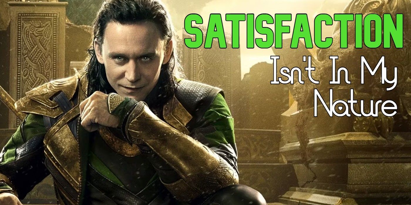 Loki from Thor The Dark World with stylized text of Satisfaction Isn't In My Nature