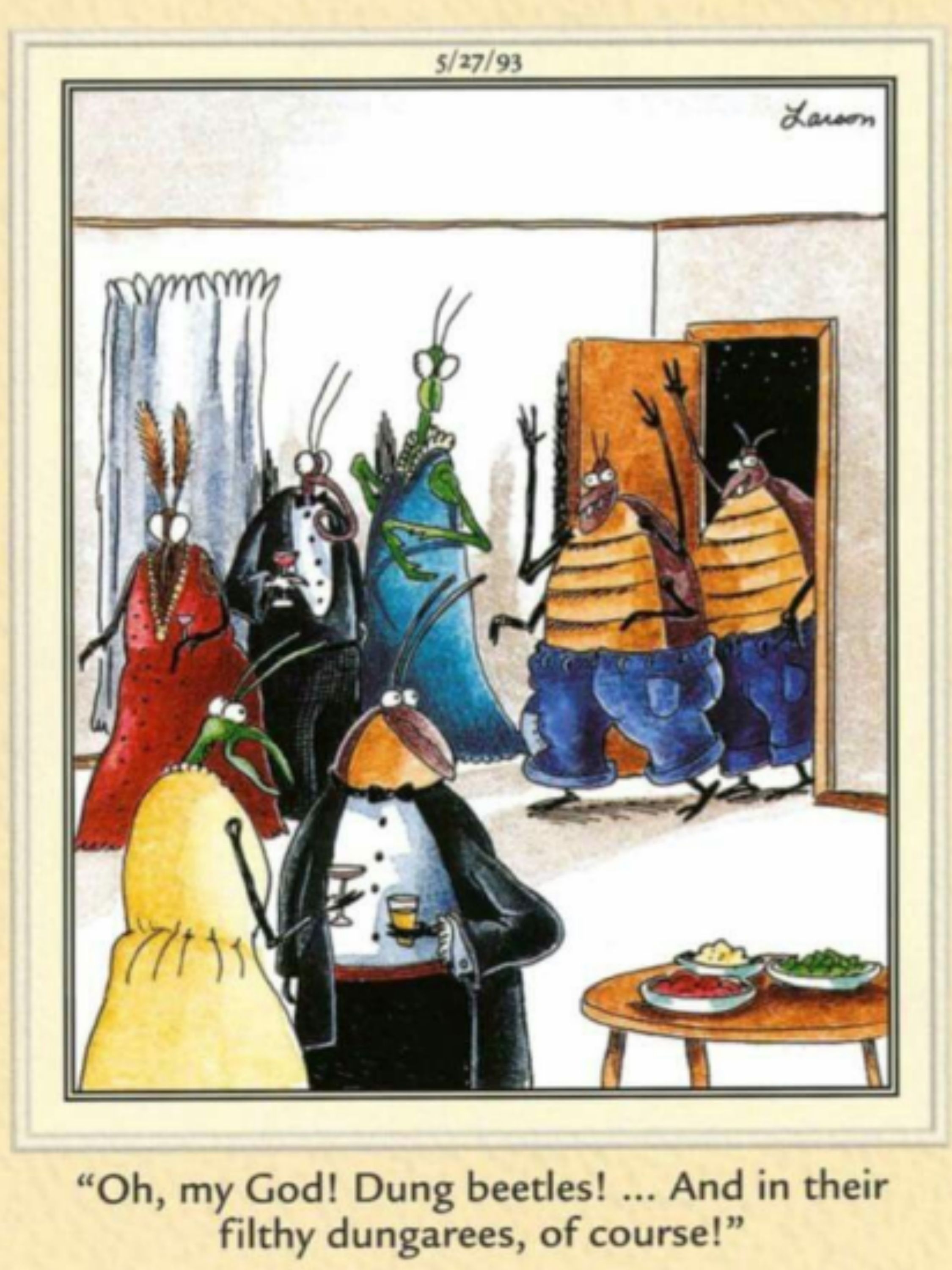 Dung beetles entering a fancy party in Far Side.