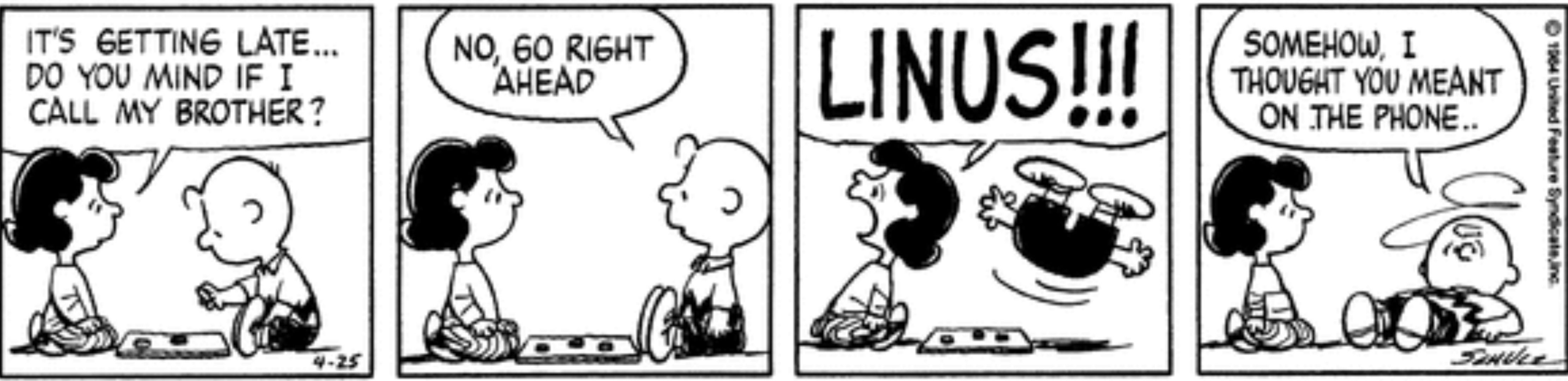 Lucy yelling for Linus in Peanuts.
