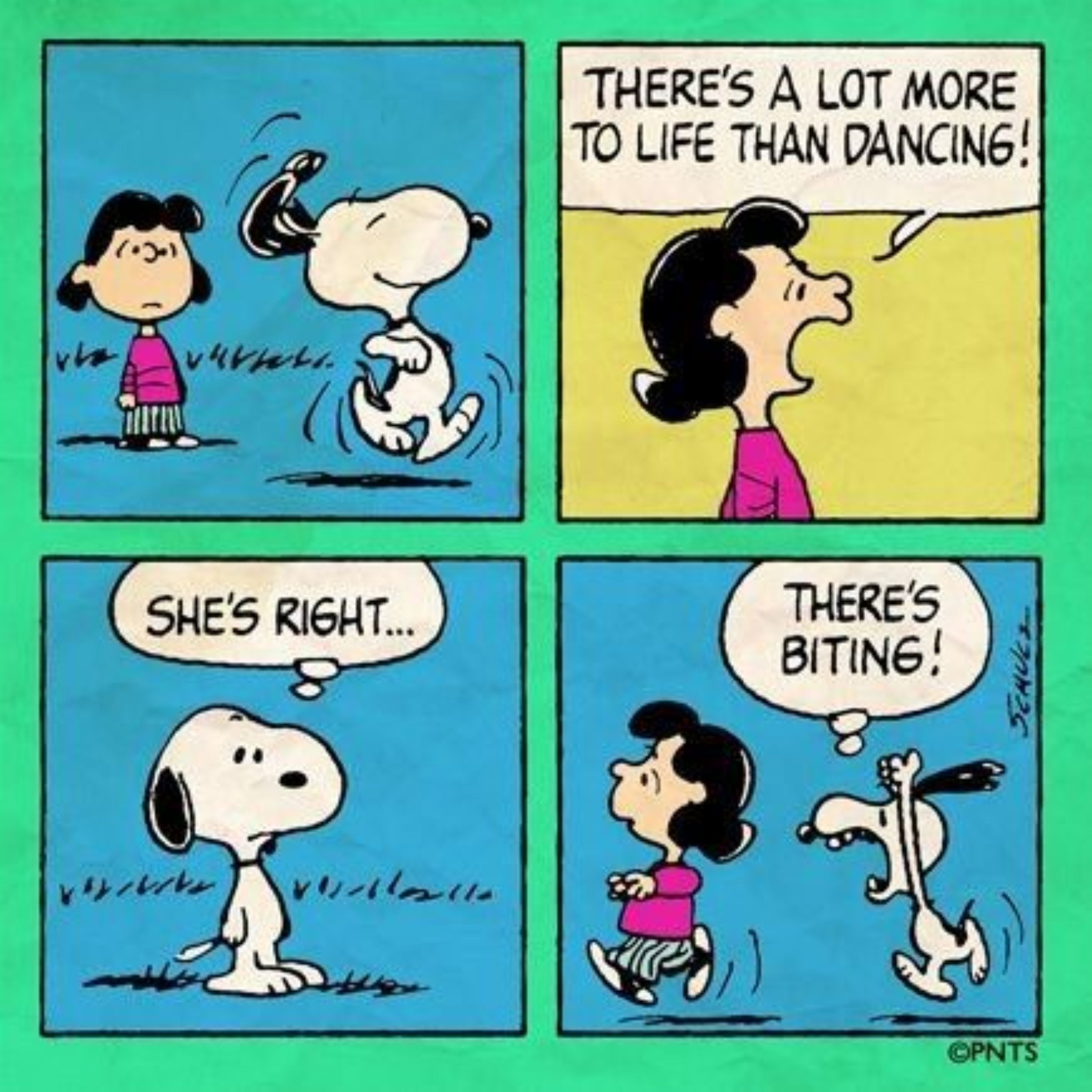 Lucy conta ao Snoopy "há mais na vida do que dançar," ele diz "ela está certa, há mordida!"