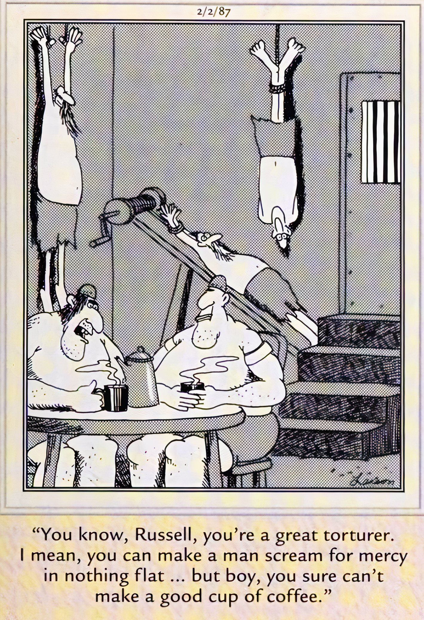Far Side, two torturers sit and have coffee while their victims are stretched out on the rack & walls behind them.