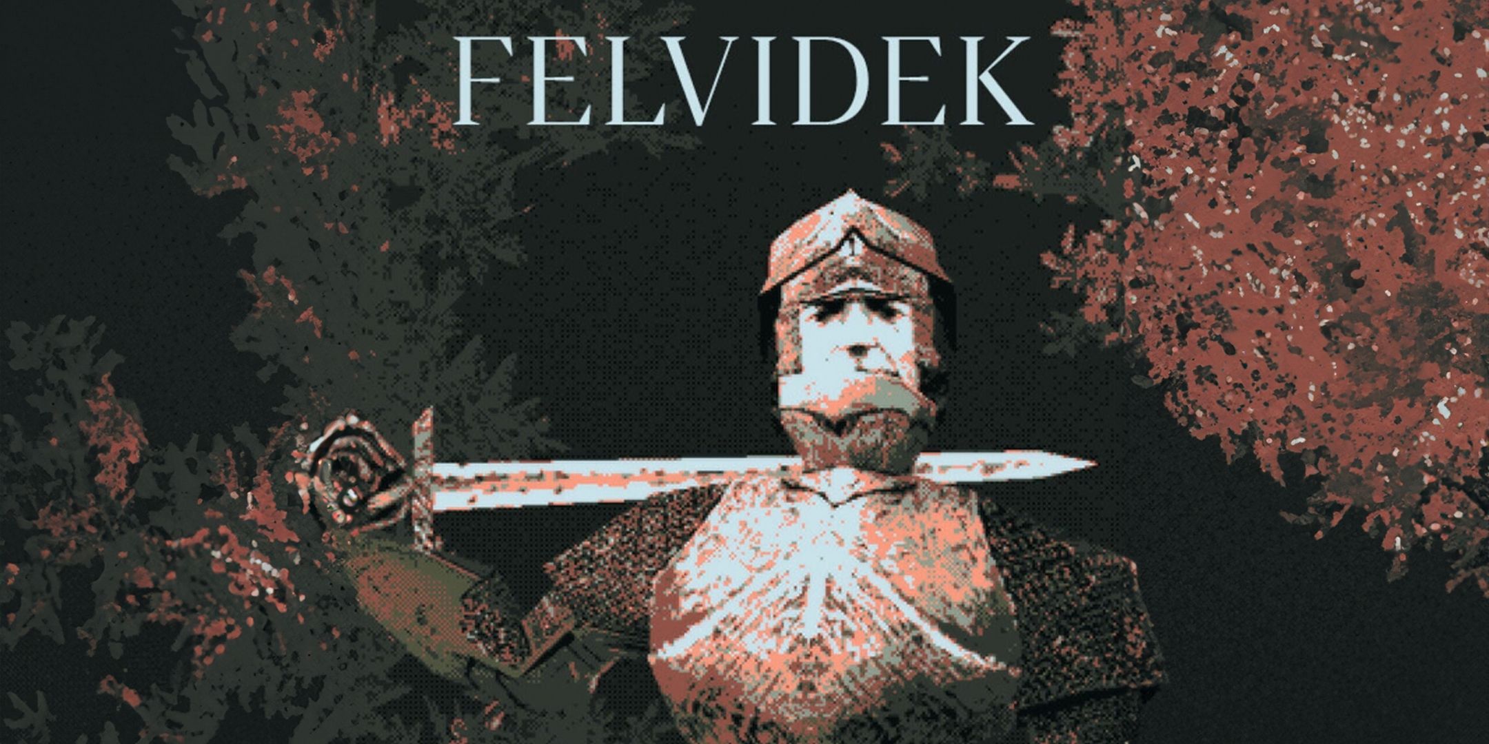 A knight with his sword held behind his head underneath the title Felvidek.