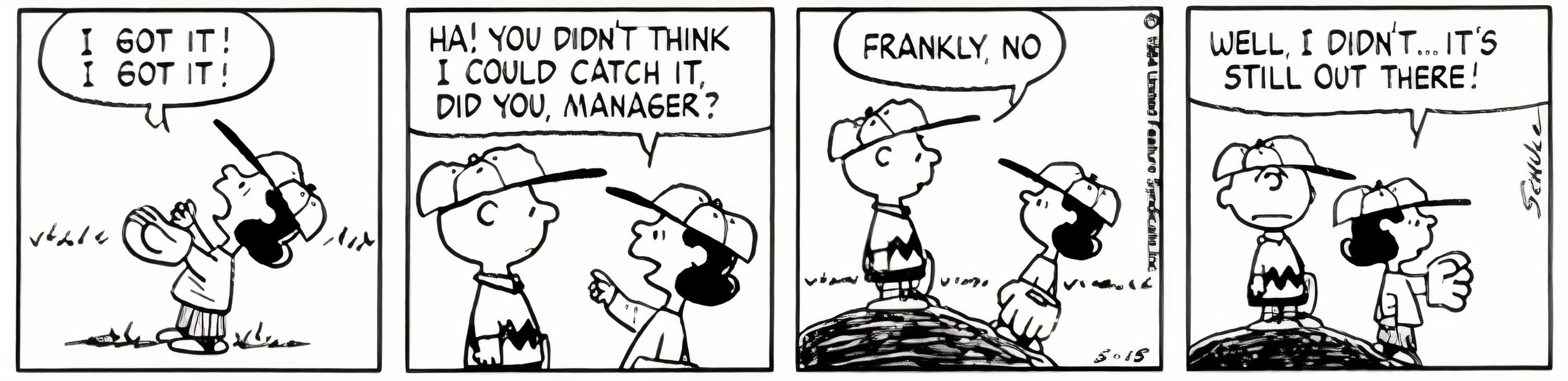 Peanuts, Lucy says the fly ball she didn't catch is still out there.