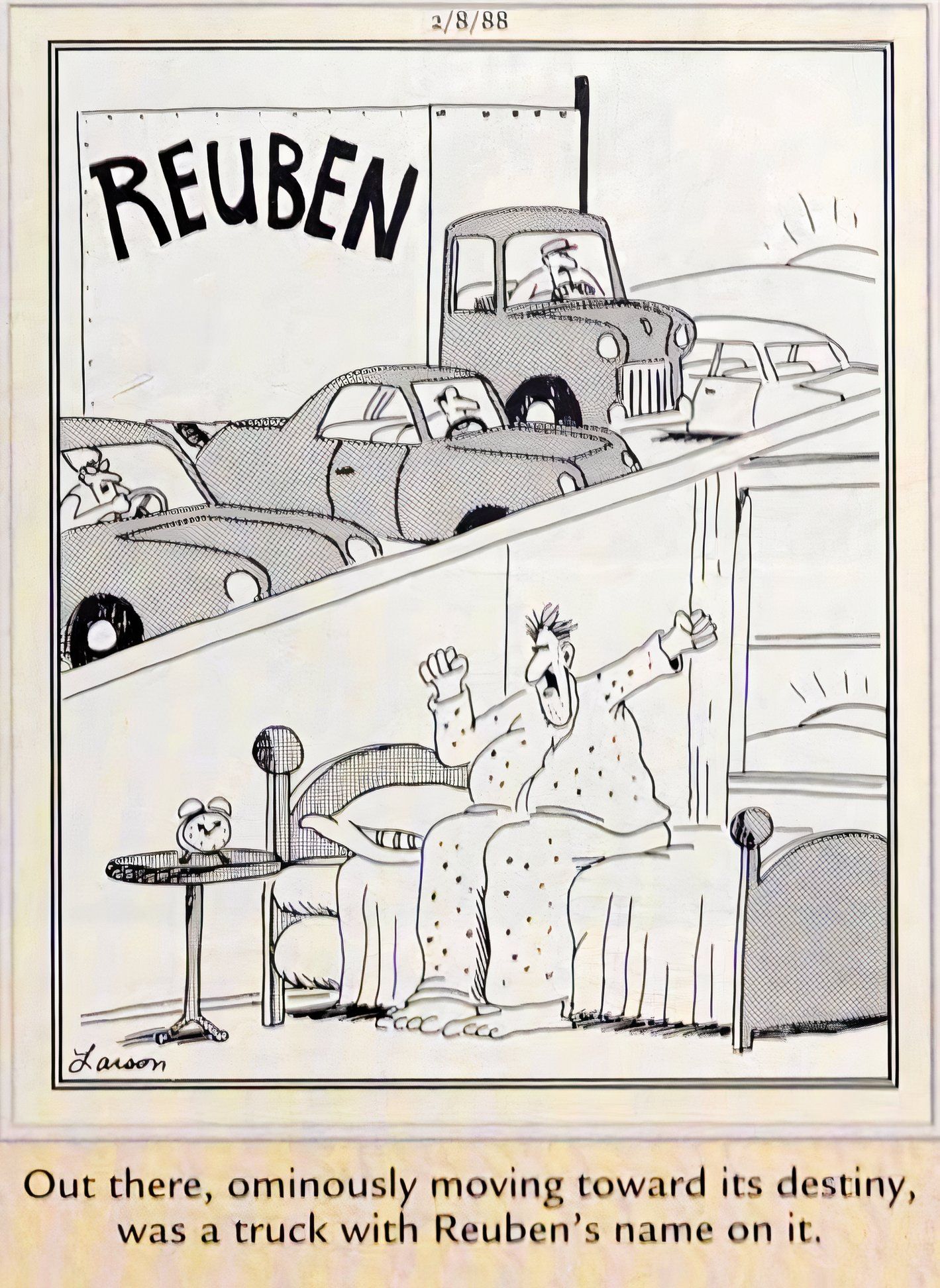 Far Side, February 8, 1988, a man name Reuben wakes up, unaware he is going to be hit by a truck with his name on it