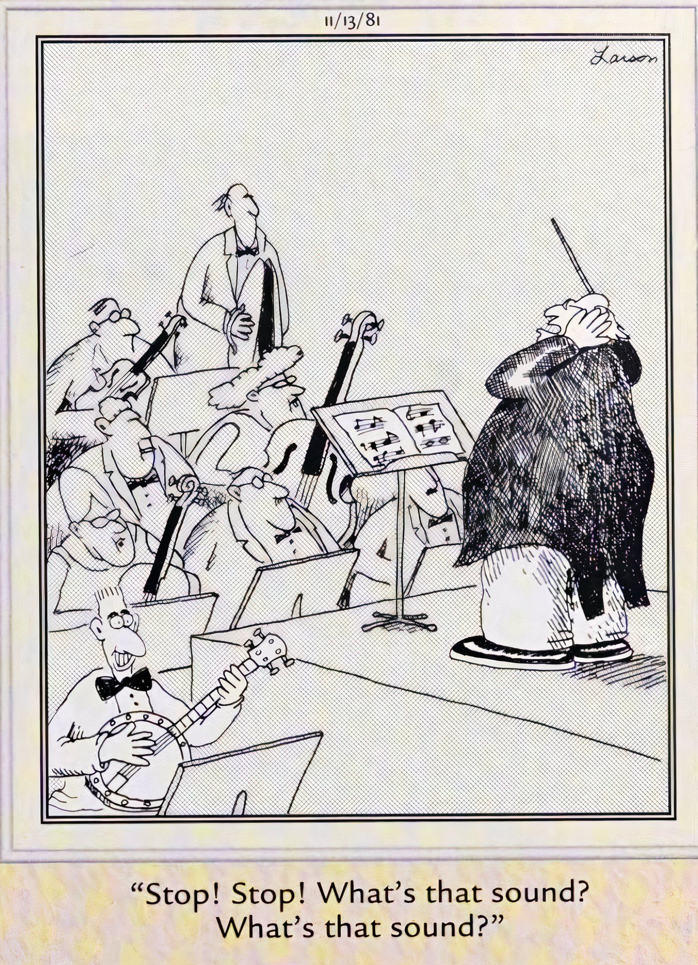 Far Side, November 13, 1981, an orchestra conductor is horrified to hear a banjo amid his instruments