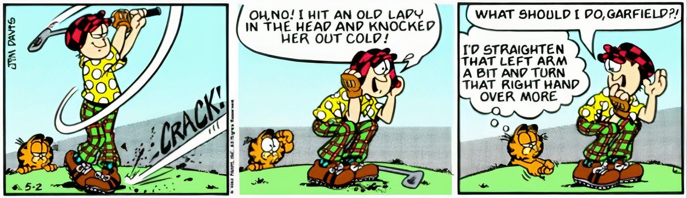 Jon accidentally hitting someone with a golf ball, and Garfield not caring.