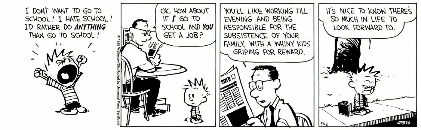 Calvin's dad telling him that going to work is much worse than going to school.