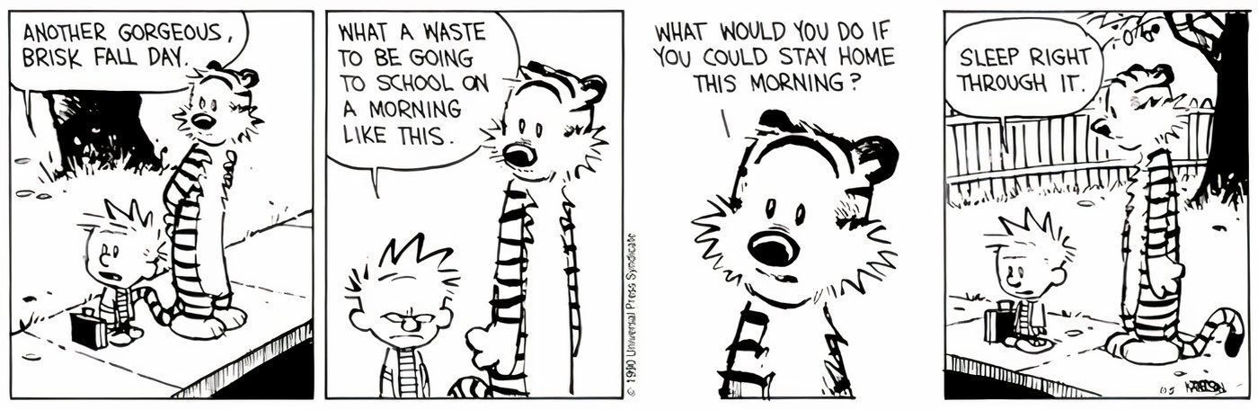 Calvin admitting to Hobbes that he would sleep his day away if he didn't have school.