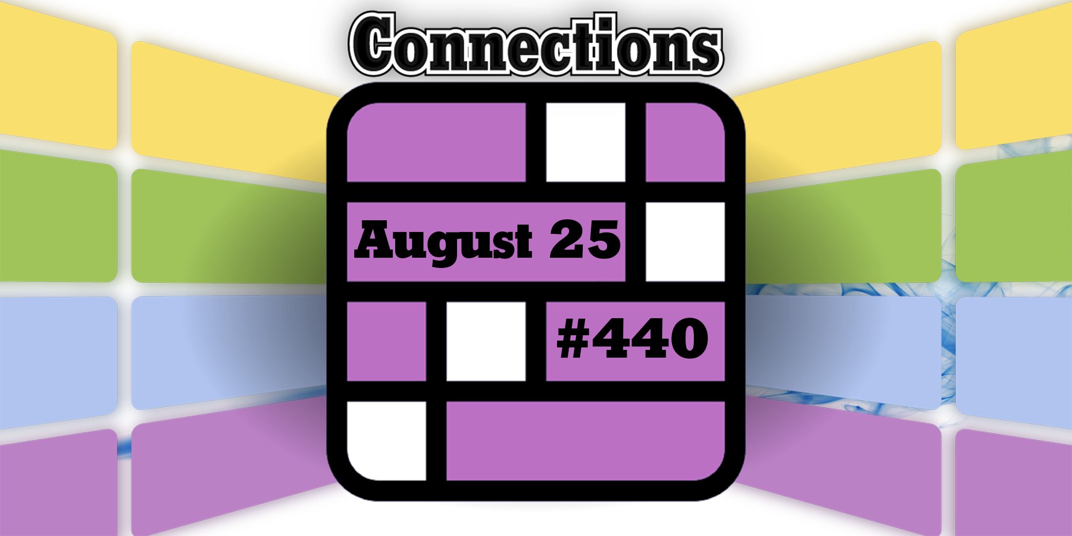 Today’s connection clues and answers for August 25, 2024 (Puzzle No. 440)