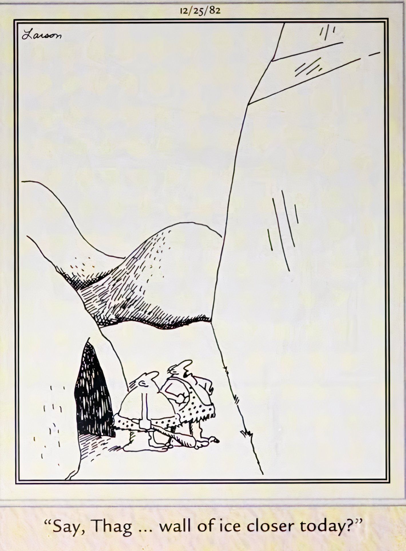 Far Side, December 25, 1982, a prehistoric character asks his neighbor Thag if 'the ice is closer'