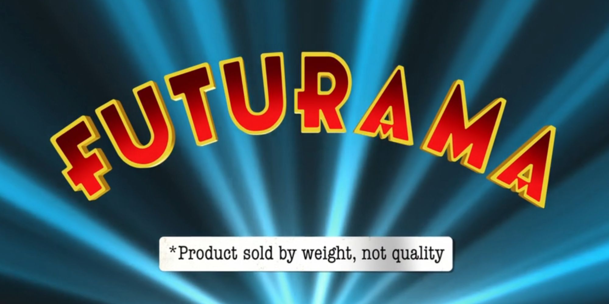 A Futurama title card with the inscription: "Product is sold by weight, not quality"