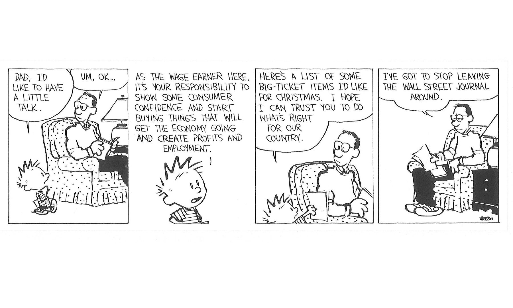 Calvin uses a lot of economist words to inform his dad that he needs to buy more Christmas gifts in order to uphold the economy. Calvin's Dad sighs that he needs to stop leaving the Wall Street Journal around.