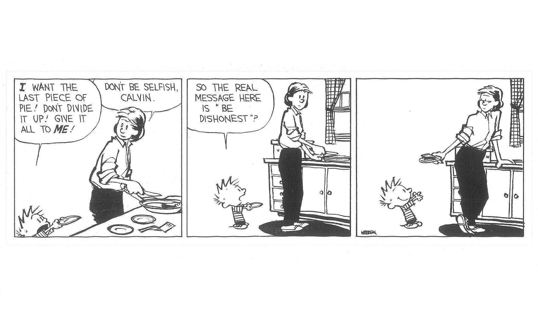 Calvin pleads for the last piece of pie. When his mom tells him he's being selfish, he asks if it's better to be dishonest about his wants.