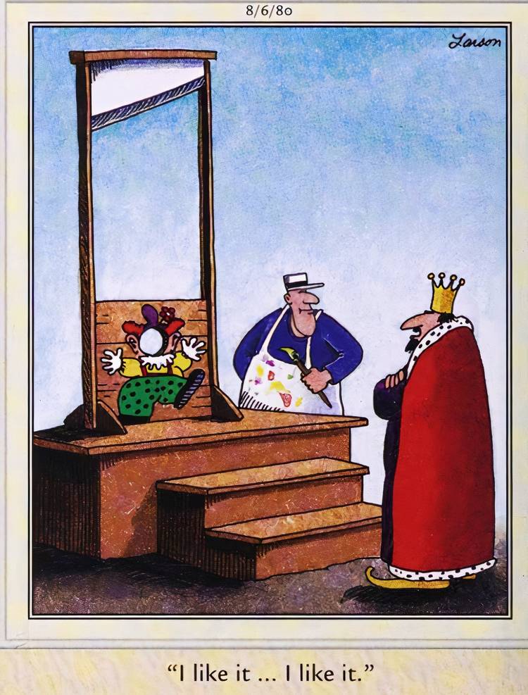 Far Side, August 6, 1980, a king approves of the clown body painting around the hole in the guillotine