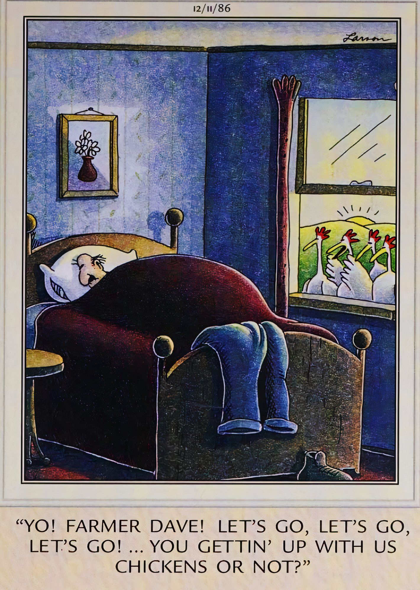 En The Far Side, el 11 de diciembre de 1986, las gallinas intentan despertar al granjero Dave cuando no sale por la mañana como de costumbre.