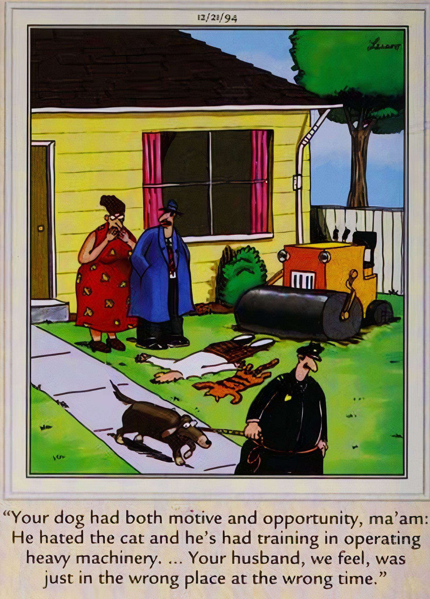 Far Side, 21 de dezembro de 1994, um cachorro é levado por detetives após atropelar o gato e o marido de seu dono