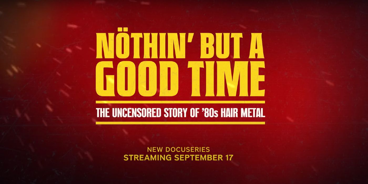 Nthin' But A Good Time Director Breaks Down '80s Hair Metal Docuseries