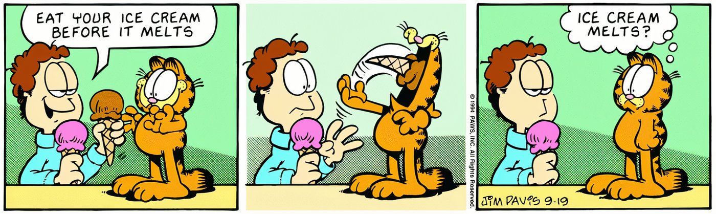 Garfield eats the ice cream faster than it can melt.