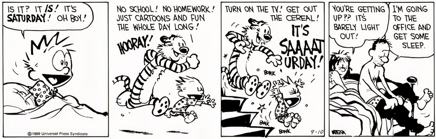 Calvin e Hobbes estão entusiasmados por ser sábado, enquanto seu pai teme que isso aconteça.