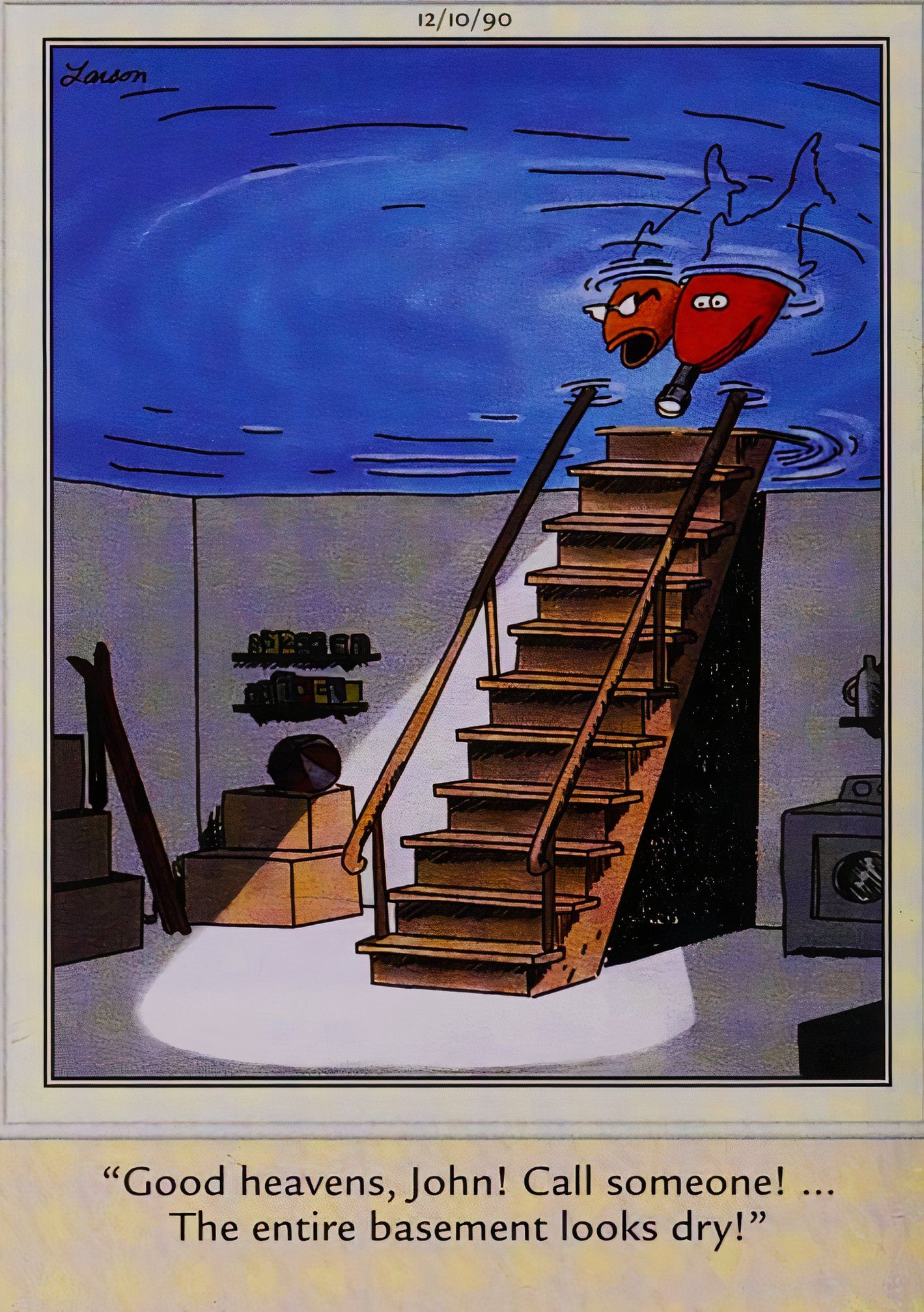 Far Side, December 10, 1990, fish look in their basement and find it to be 'completely dry'