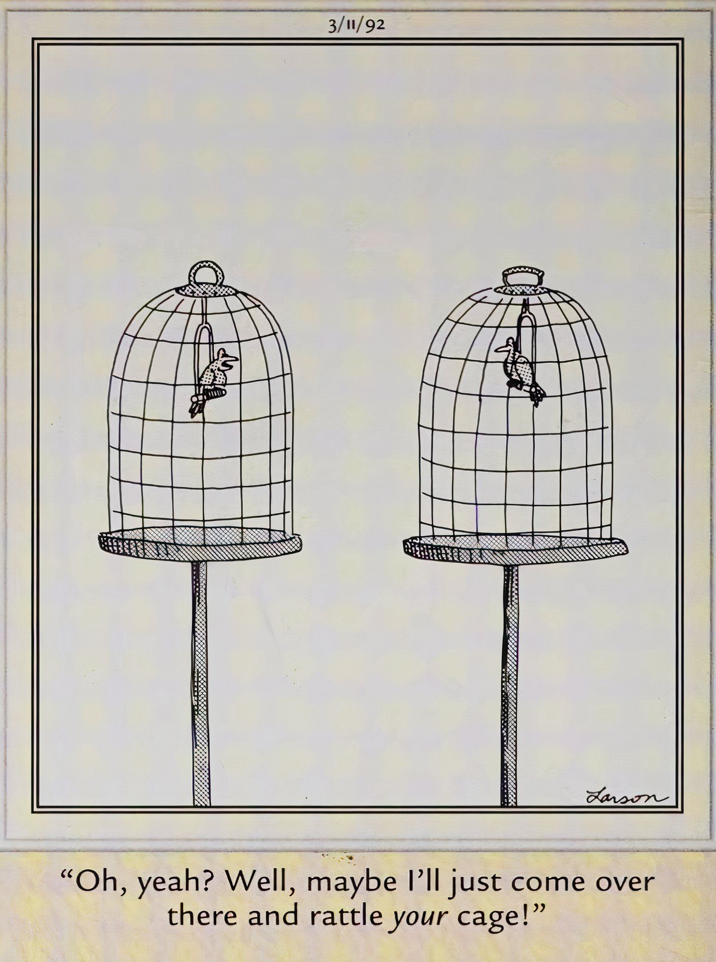 Far Side, 11 de março de 1992, um pássaro ameaça sacudir a gaiola de outro pássaro