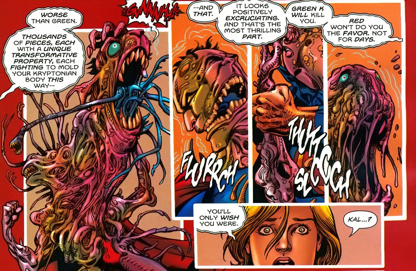 Superman gets a body horror transformation due to Red Kryptonite, as Dr. Alchemy in Power Girl's body says it's worse than green, and that "green will kill you, red won't do you that favor".