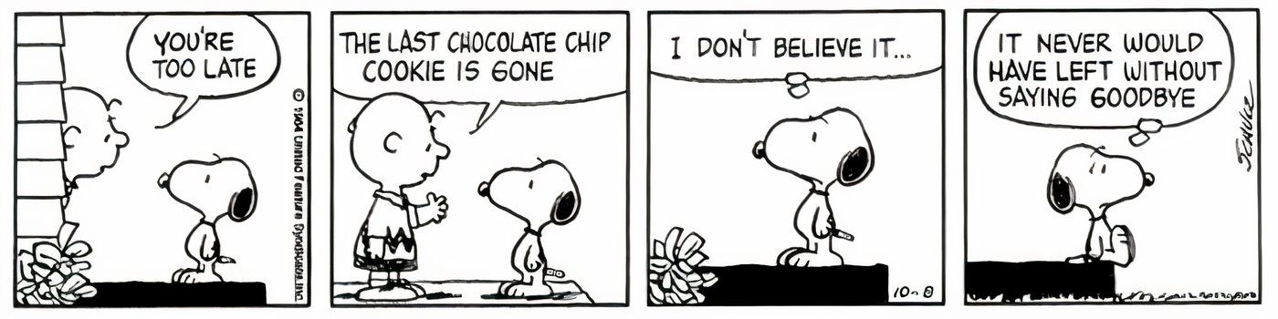 Snoopy saddened by the news that the last chocolate chip cookie is gone.