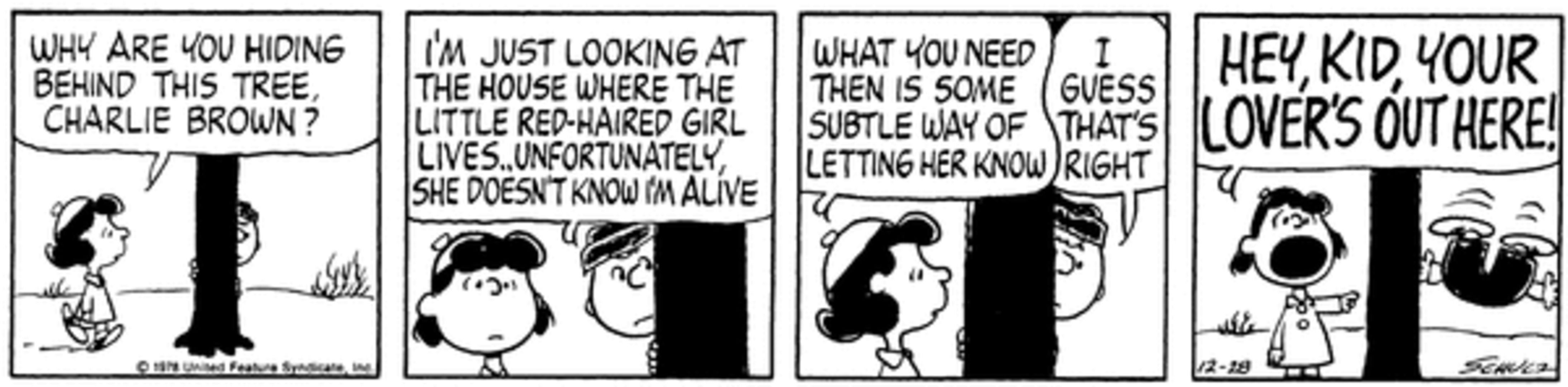 Charlie Brown hides from the Little Red Haired Girl behind a tree, but Lucy exposes him.