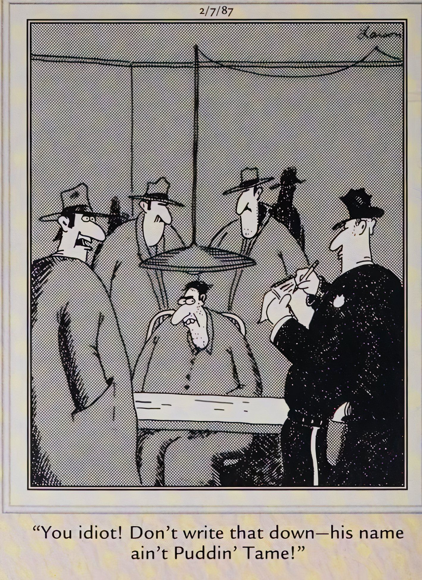 Far Side, February 7, 1987, a man in an interrogation room falsely gives his name as Puddin Tame