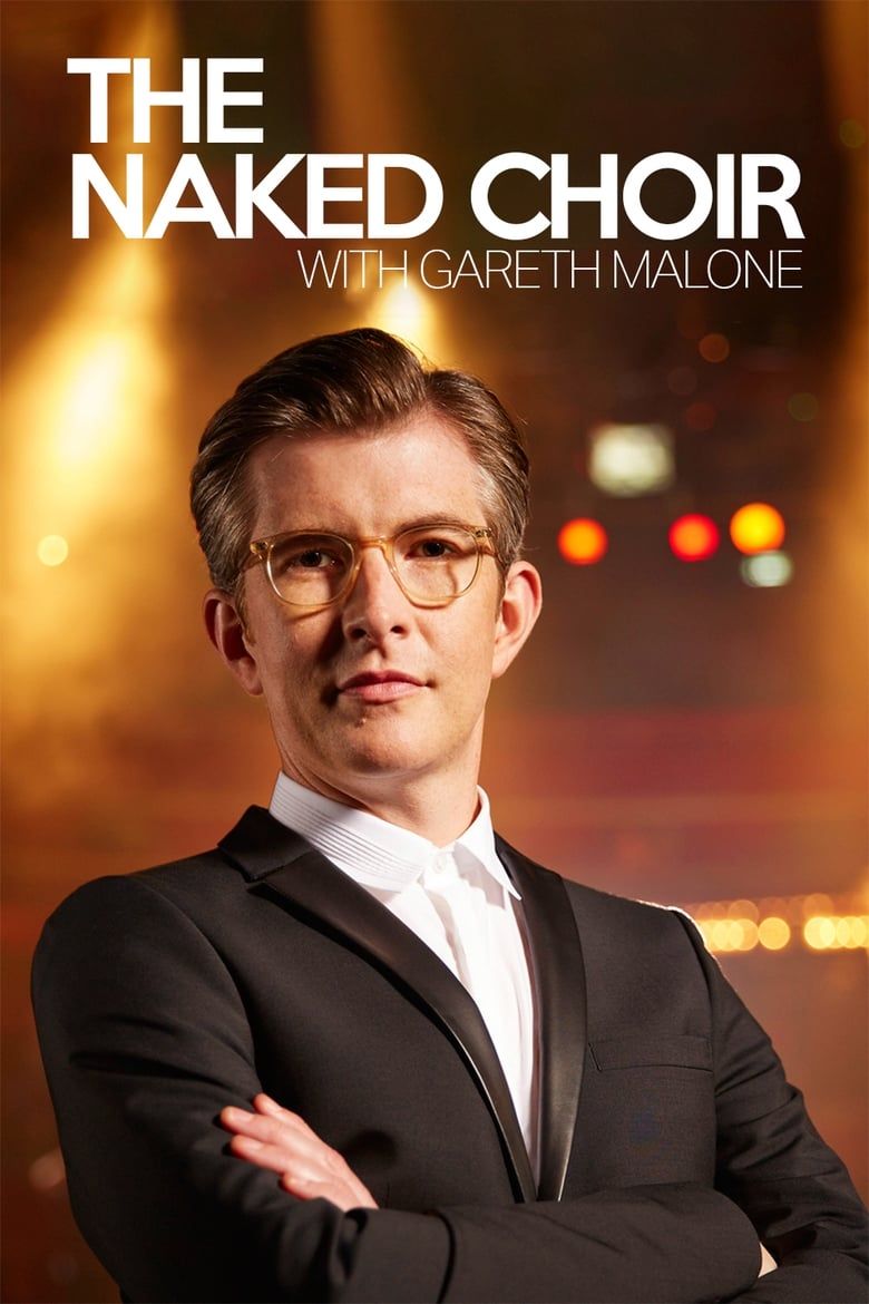 The Naked Choir with Gareth Malone Summary, Latest News, Trailer ...