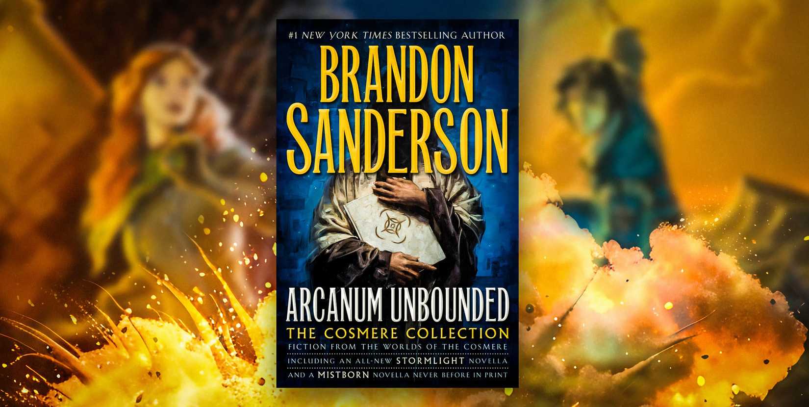 The cover of Arcanum Unbounded collaged over an explosion and blurred-out Shallan Davar and Kaladin Stormblessed