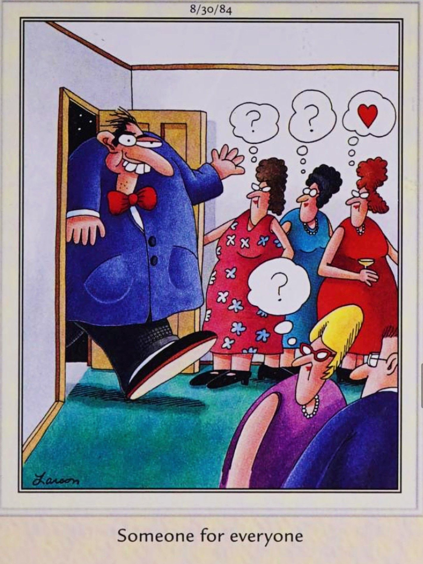 Far Side, 30 de agosto de 1984, um homem de aparência intencionalmente bobo entra em uma sala cheia de mulheres, uma das quais está atraída por ele