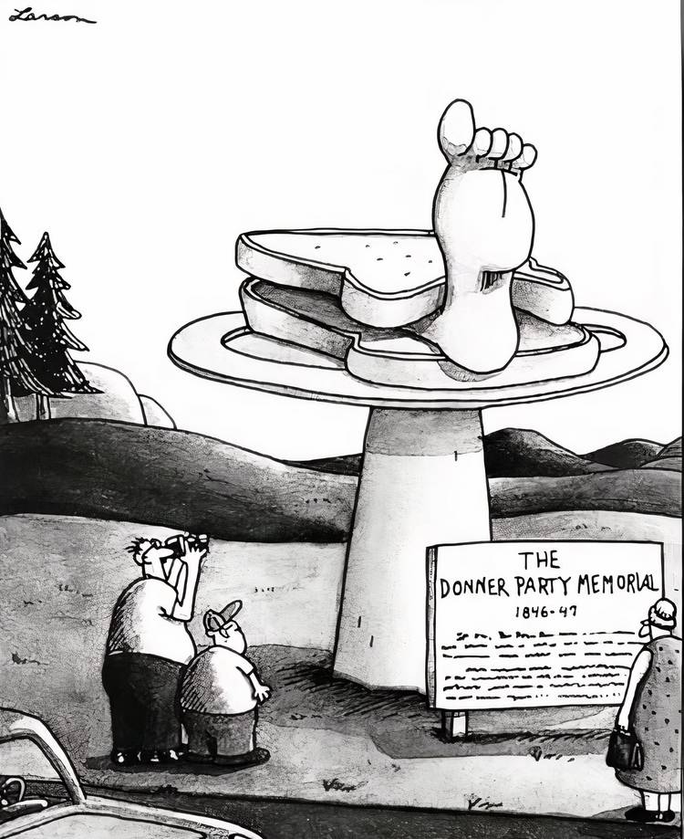 The Donner Party Memorial is a giant sandwich with a foot sticking out of it in The Far Side.