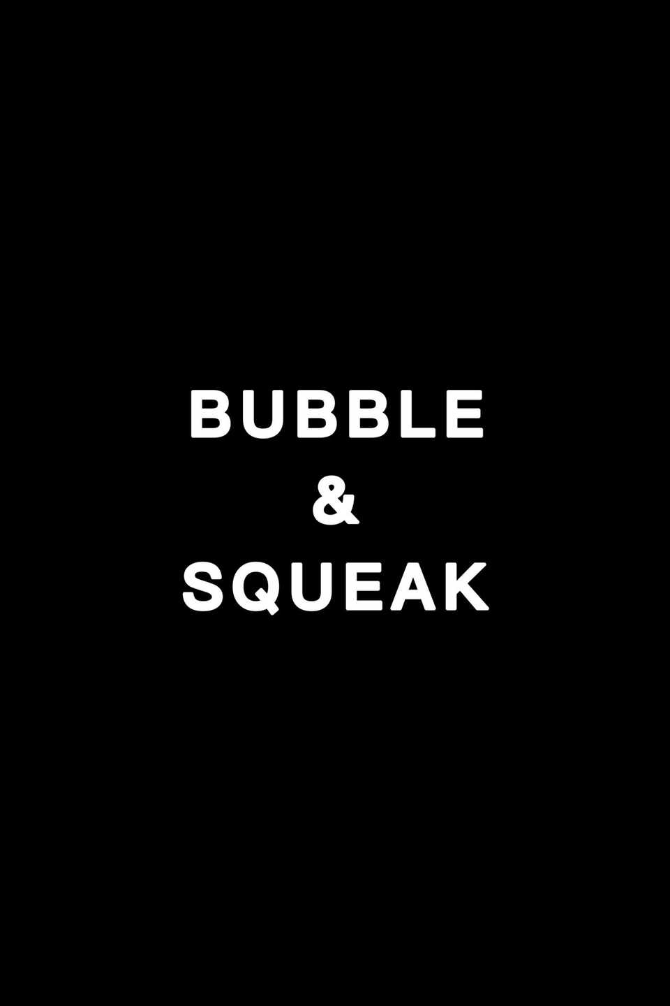 Bubble & Squeak - Poster