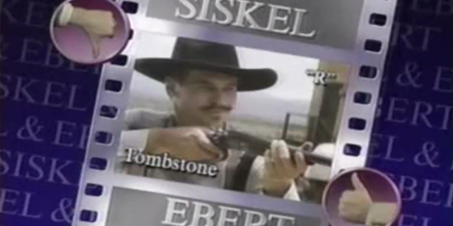 Gene Siskel and Roger Ebert's verdict on Tombstone. Siskel gave a thumbs up, Ebert gave a thumbs up