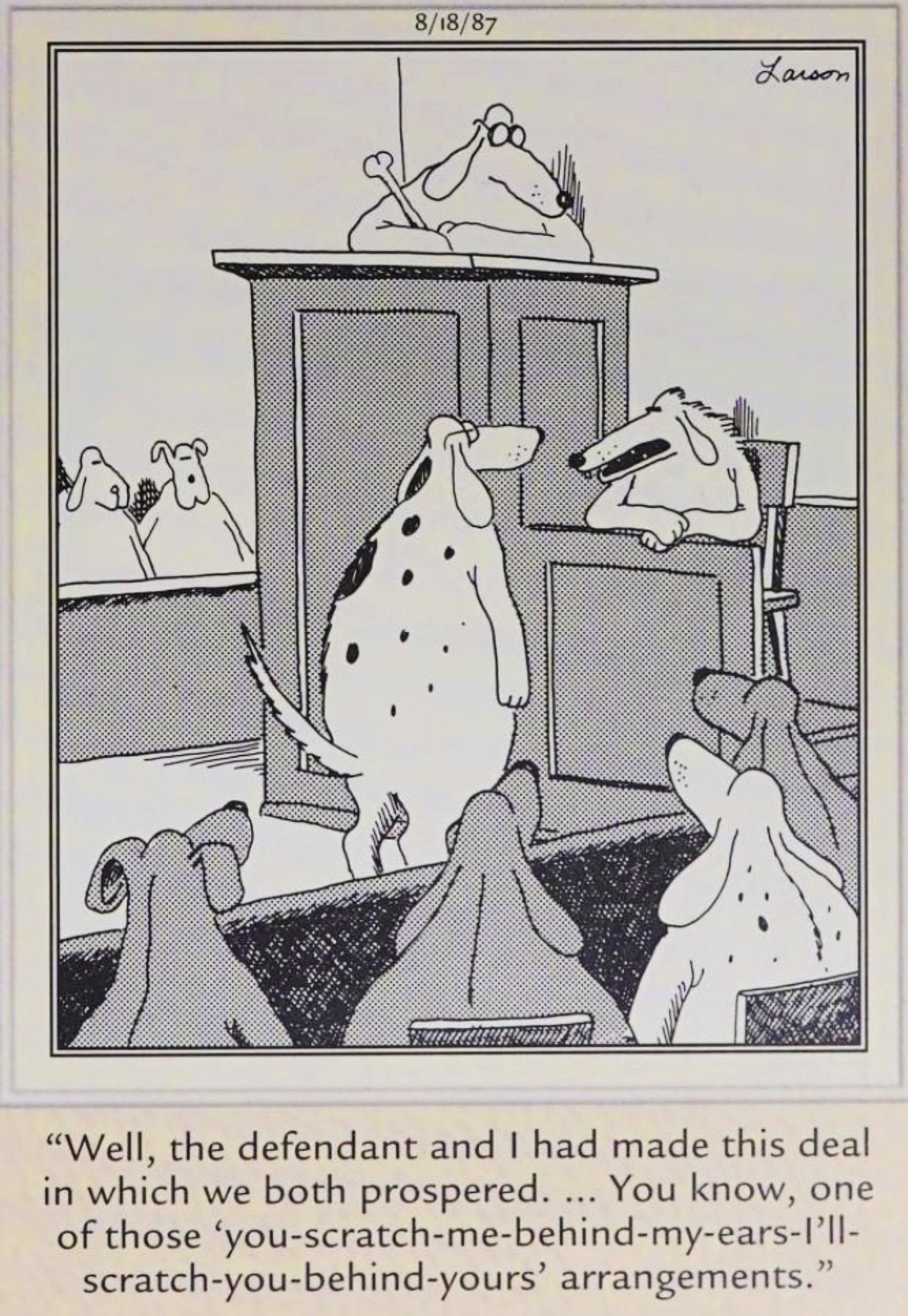 Far Side, August 18, 1987, a dog on the stand in a court room explains his quid pro quo with the defendant