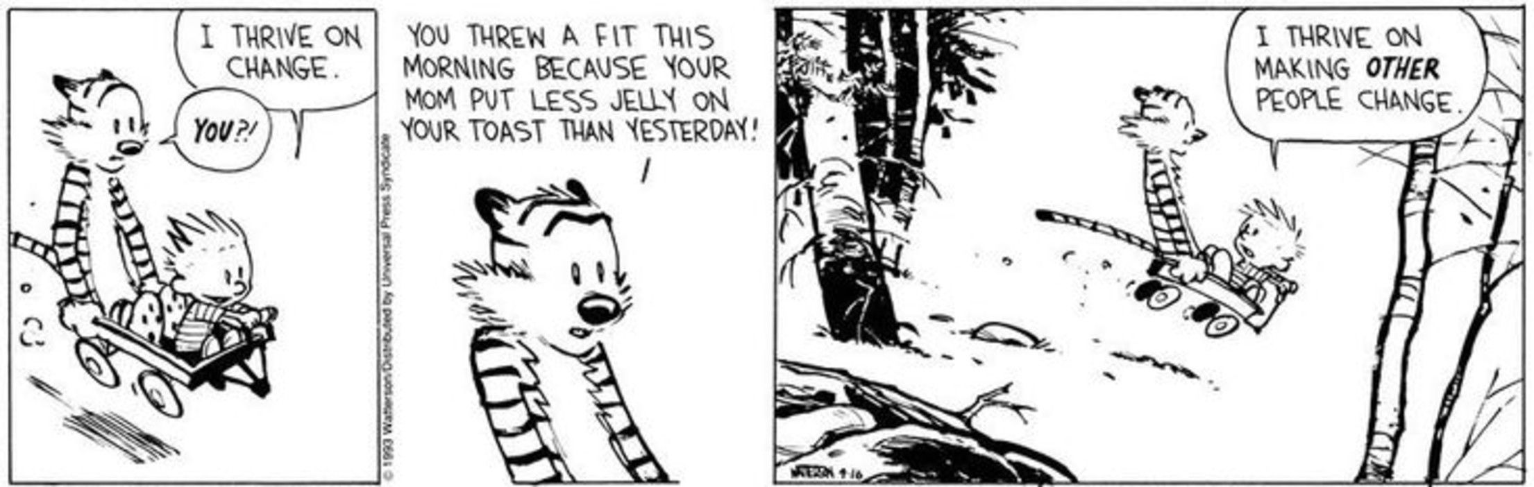 Calvin and Hobbes, Calvin claims he thrives on change but Hobbes says he threw a fit over toast