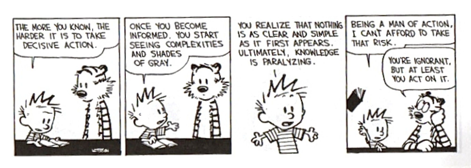 Calvin and Hobbes, Calvin claims that he rejects knowledge to stay a man of action and Hobbes calls him ignorant