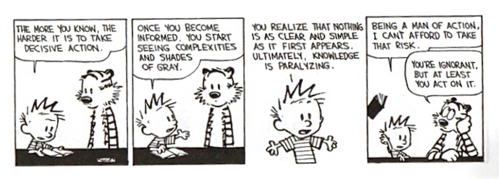 Calvin and Hobbes, Calvin claims that he rejects knowledge to stay a man of action and Hobbes calls him ignorant