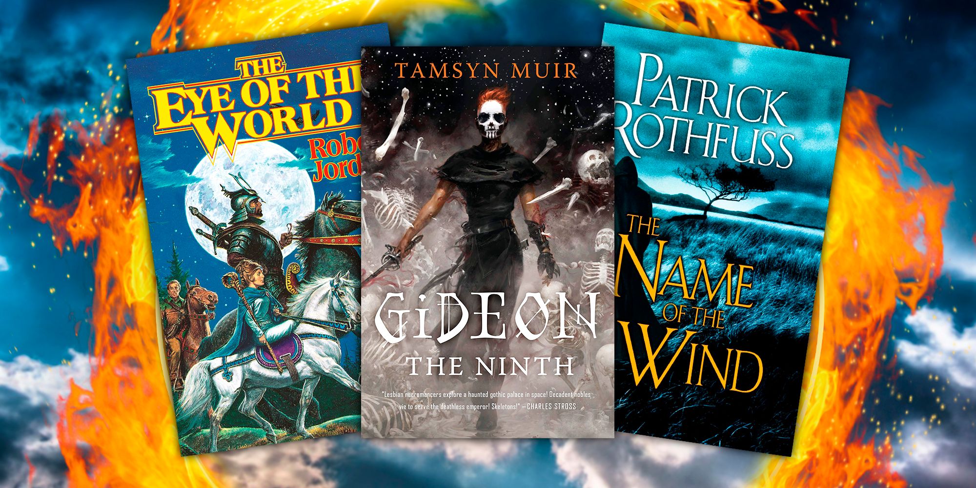 covers of The Eye of the World, The Name Of The Wind , &amp; Gideon the Ninth