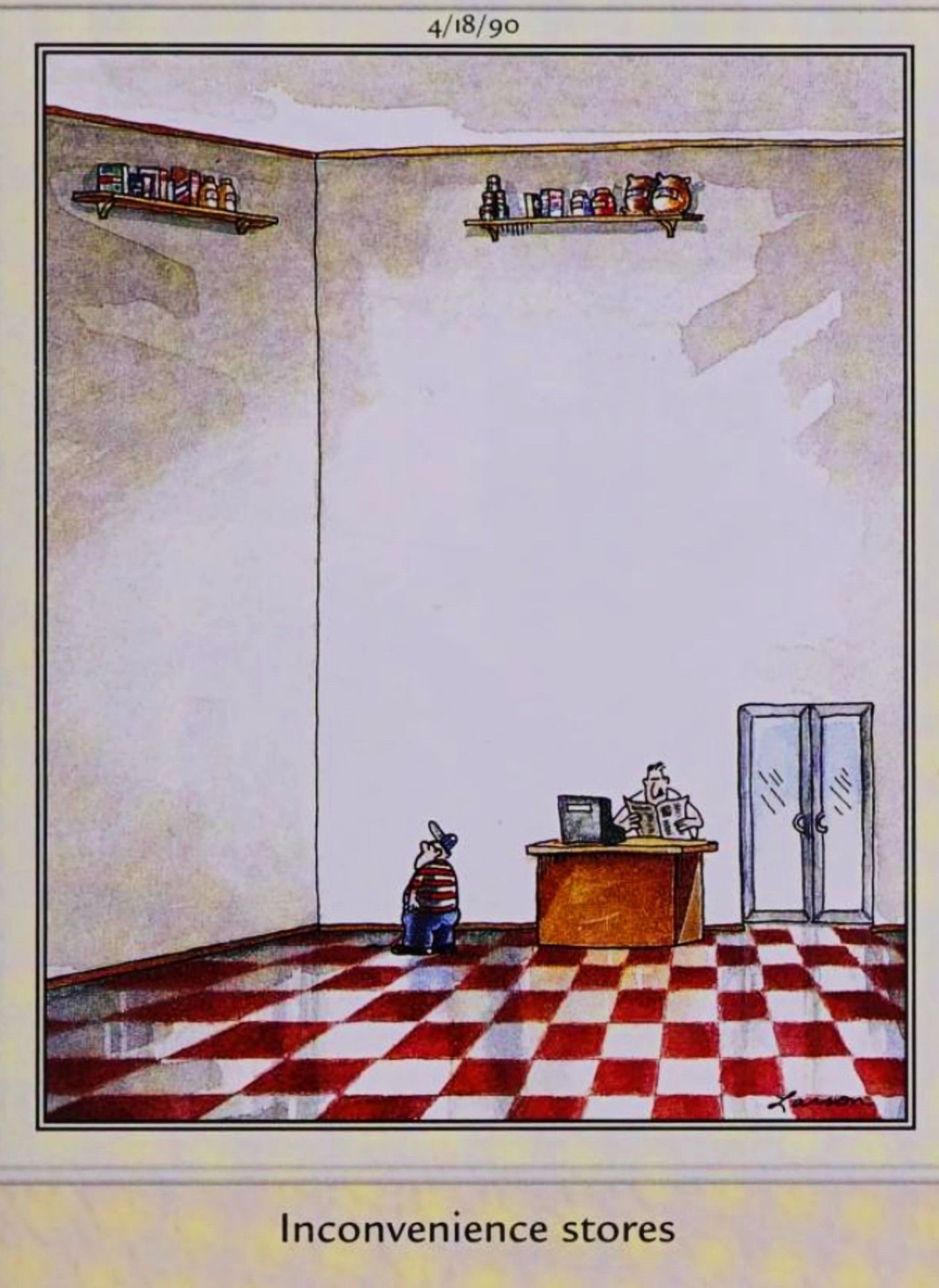 Far Side, April 18, 1990, an &lsquo;inconvenience store&rsquo; with only two shelves placed way too high for customers to reach