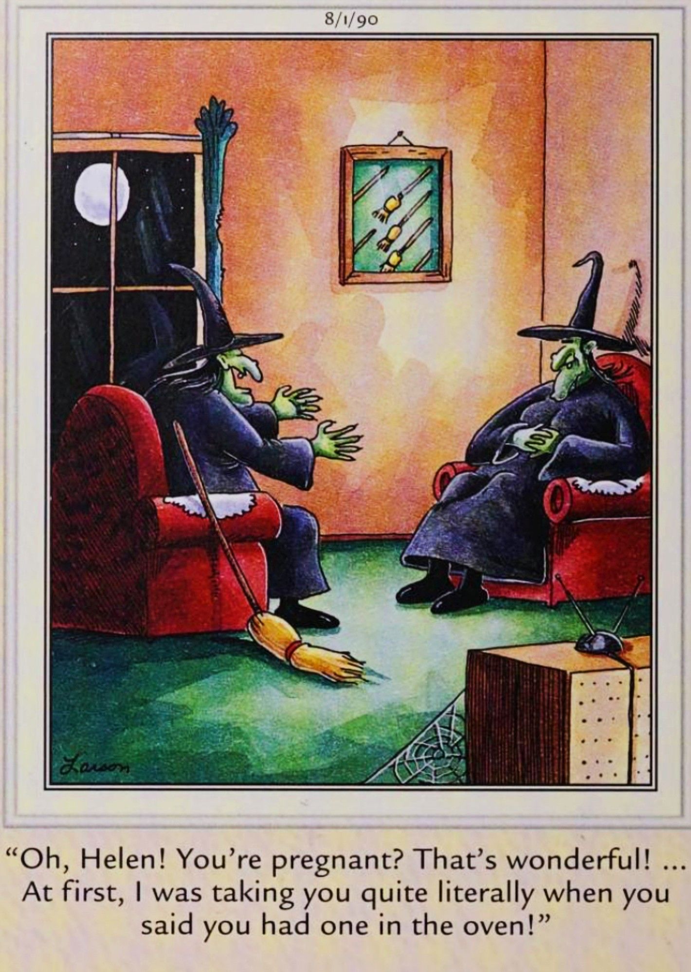 Far Side, August 1, 1990, a witch congratulates another on her pregnancy.