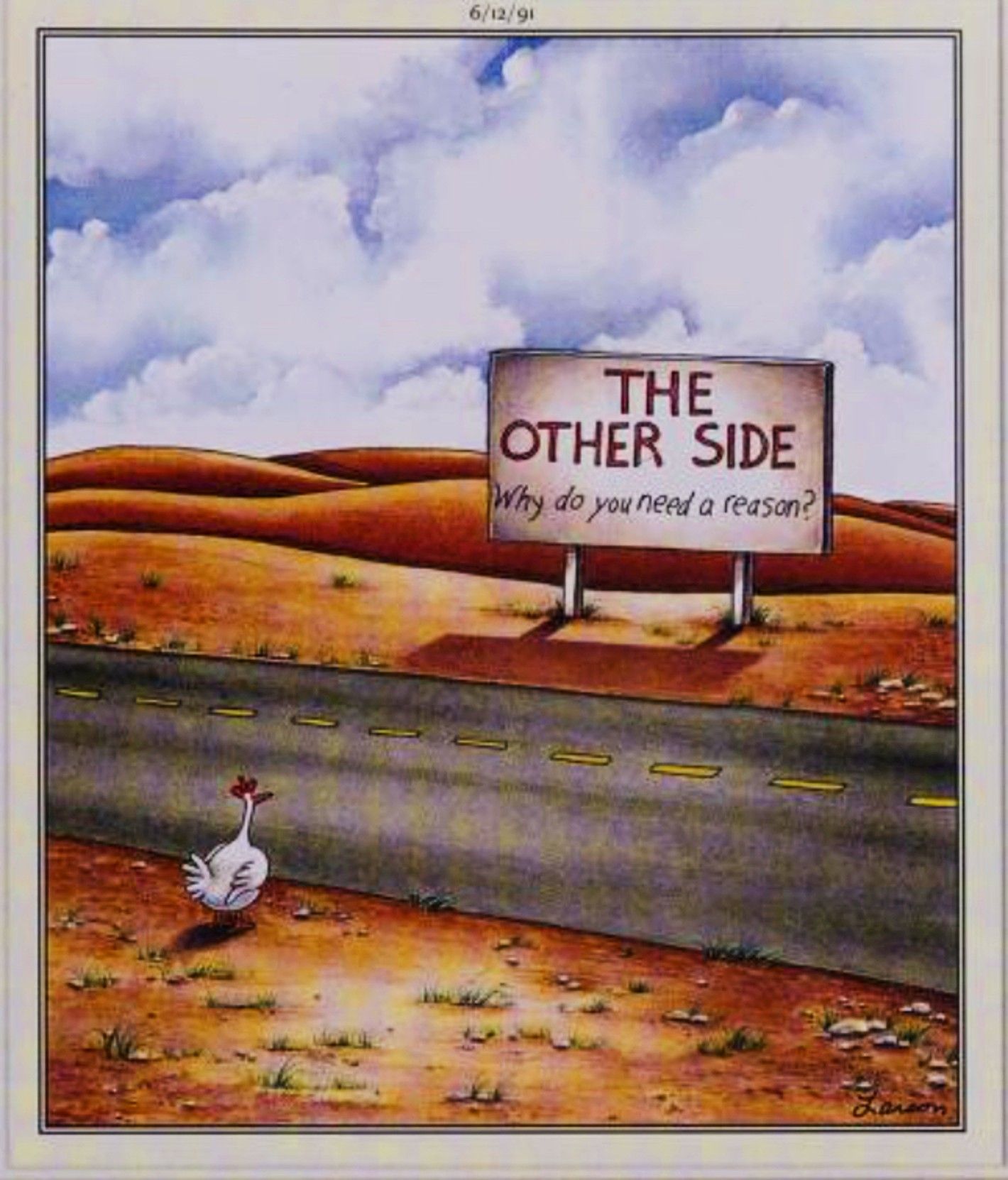 Far Side, June 12, 1991, a chicken stares at a billboard that says &lsquo;The Other Side, why do you even need a reason&rsquo;