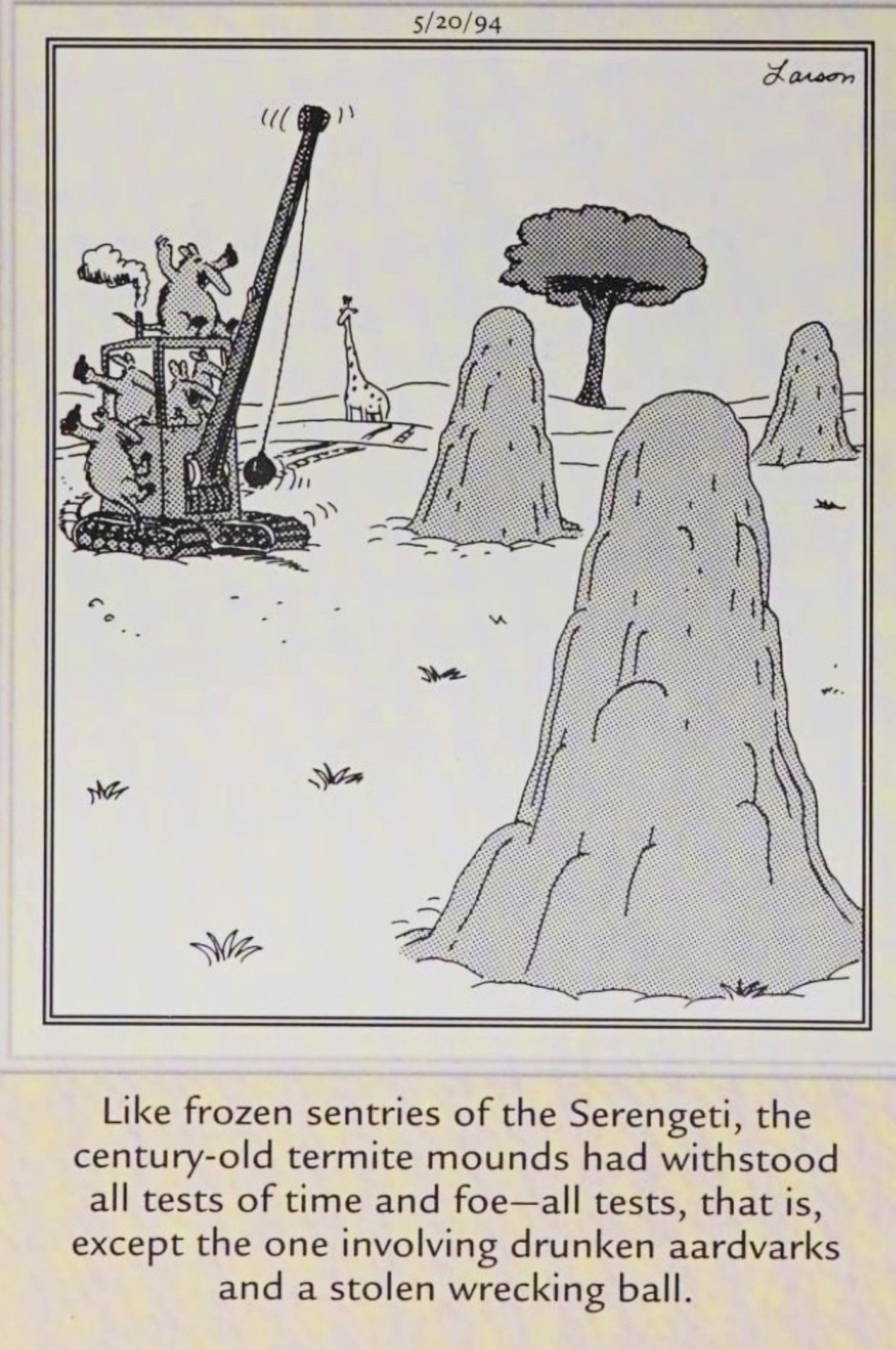 Far Side, May 20, 1994, &lsquo;drunken aardvarks&rsquo; commendeer a &lsquo;wrecking ball&rsquo; to knock down termite mounds