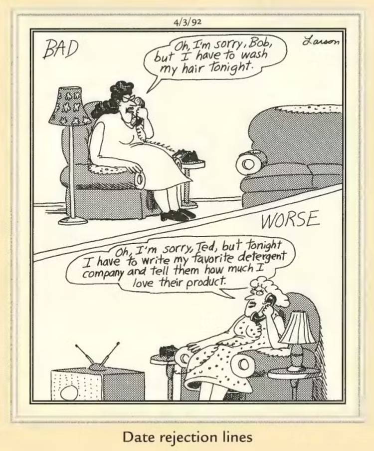 The Far Side, two women reject their dates with ridiculous reasons such as washing hair and writing to companies